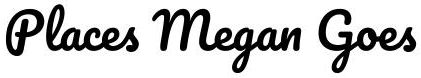 Places Megan Goes